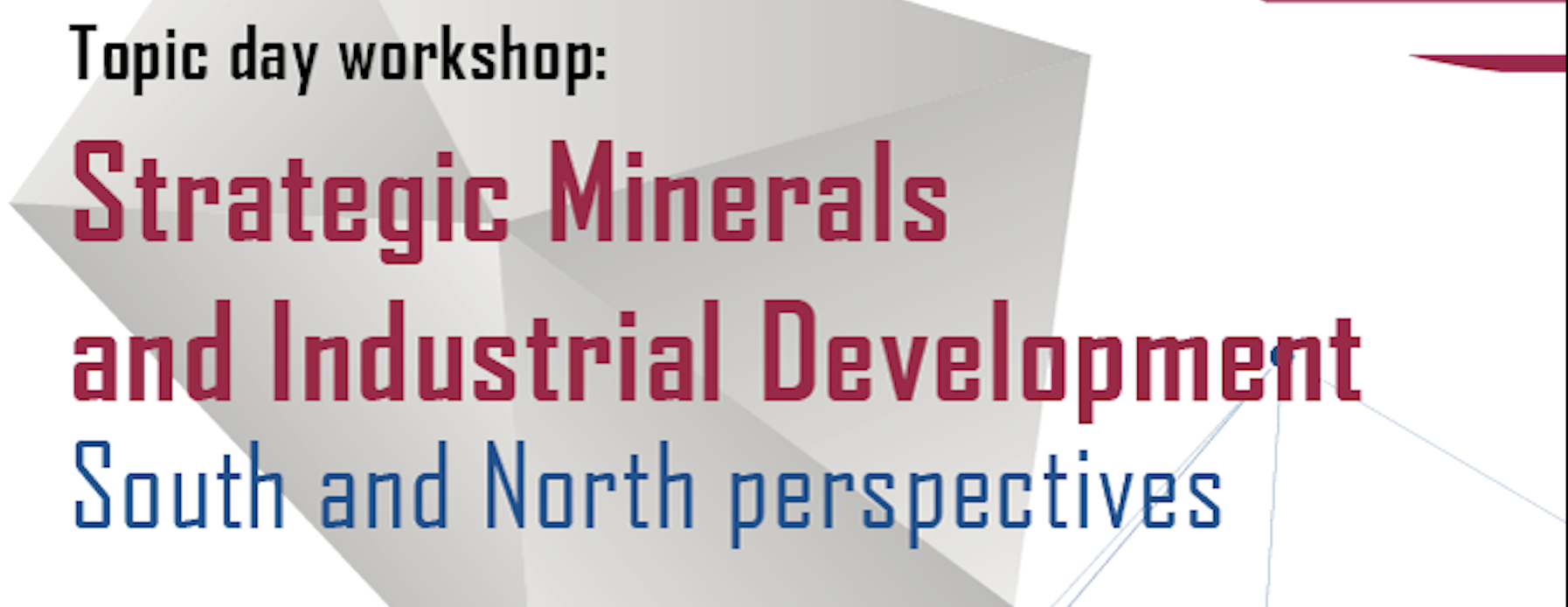 Topic Day Workshop: Strategic Minerals and Industrial Development – South and North Perspectives